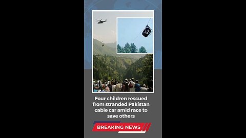 Four children rescued from stranded Pakistan cable car amid race to save others😲💥