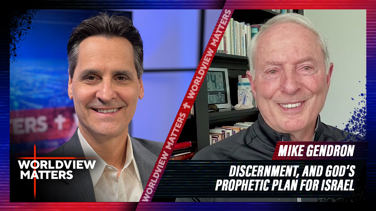 Mike Gendron: Discernment, And God’s Prophetic Plan For Israel | Worldview Matters