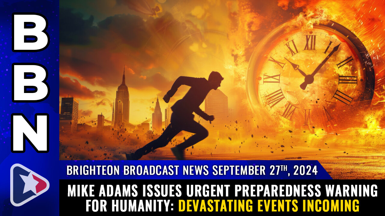 BBN, Sep 27, 2024 – Mike Adams issues urgent preparedness warning for humanity...