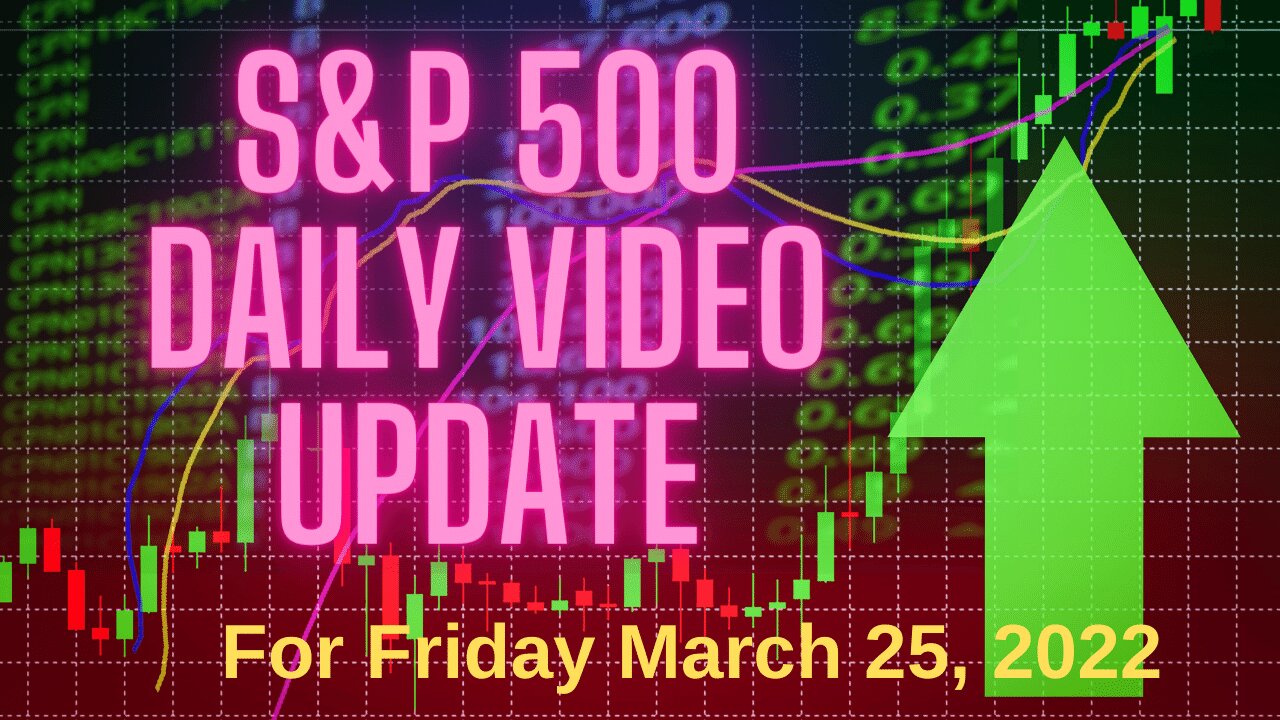 S&P 500 Market Outlook For Friday, March 25, 2022.