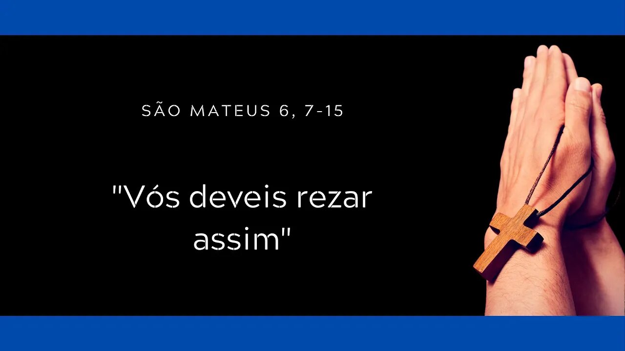 Mt 6, 7-15 | "Vós deveis rezar assim"