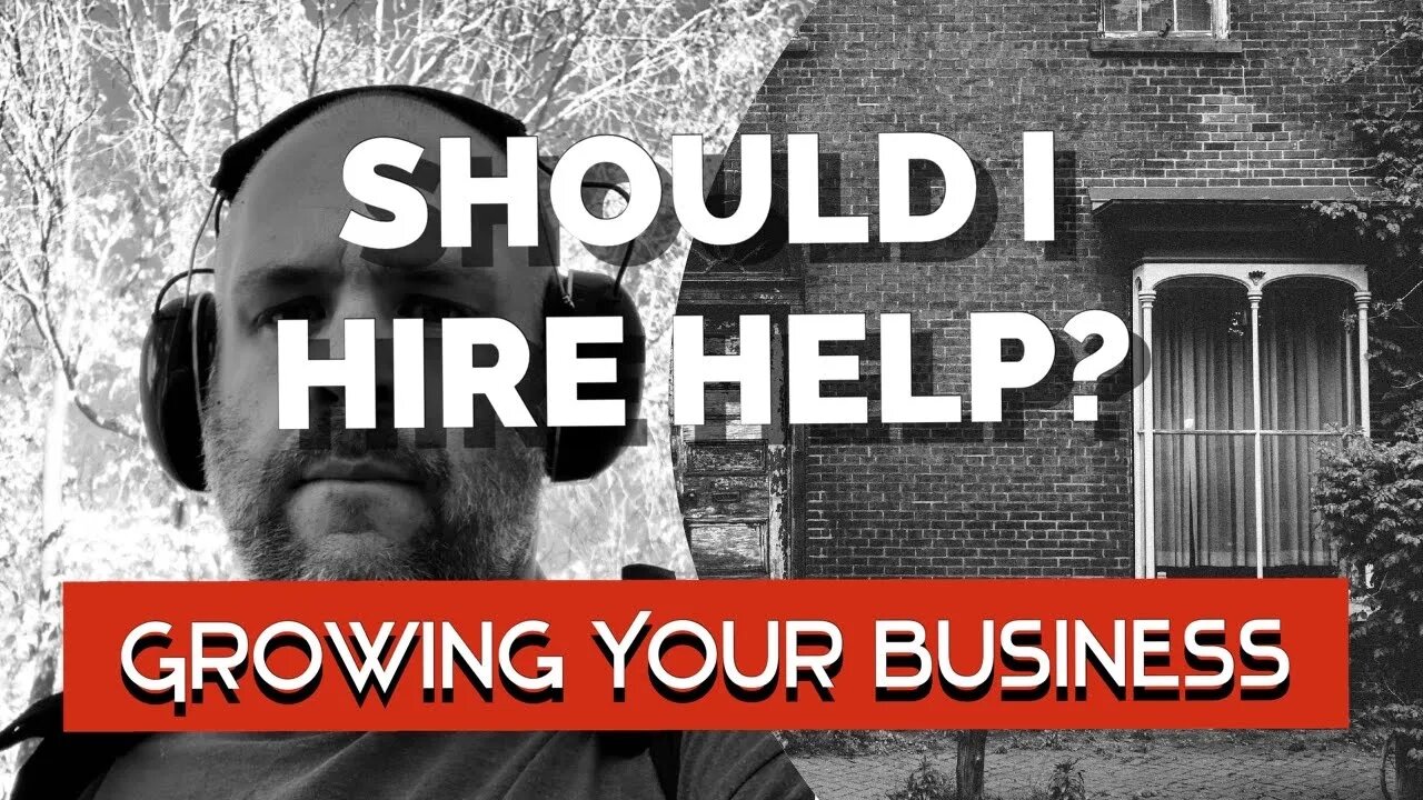 SHOULD I HIRE HELP? - Growing Your Handyman Business