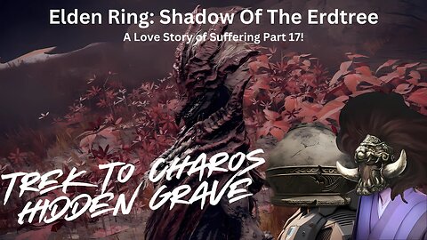 Elden Ring: Shadow Of The Erdtree - A Love Story Of Suffering Part 17!