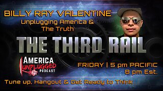 12/20/2024 The Third Rail: BIlly Ray Valentine- Unplugging America & The Truth