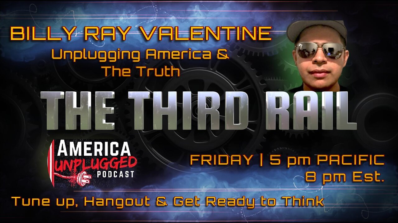 12/20/2024 The Third Rail: BIlly Ray Valentine- Unplugging America & The Truth