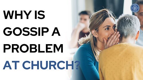 Why is gossip a problem at church?