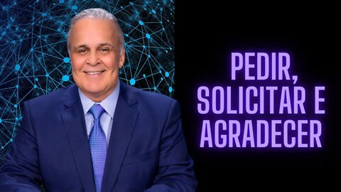 Dr Lair Ribeiro - Pedir, Solicitar e Agradecer.