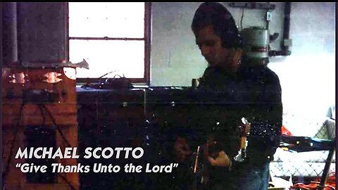 Michael Scotto - Give Thanks Unto the Lord