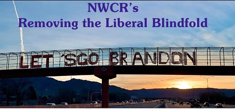 NWCR's Removing the Liberal Blindfold - 07/27/2023