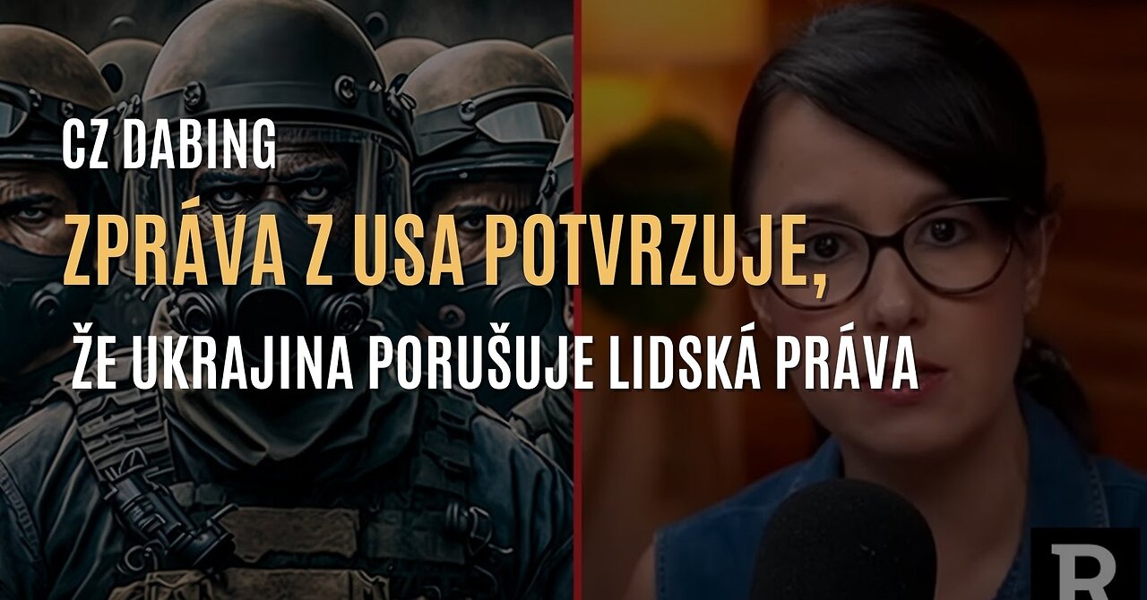 Zpráva vlády USA potvrzuje, že Ukrajina porušuje lidská práva a zneužívá občany (CZ DABING)