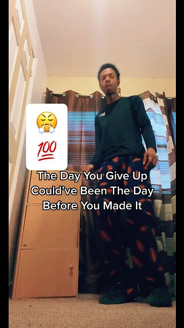 The Day You Give Up Could’ve Been The Day Before You Made It