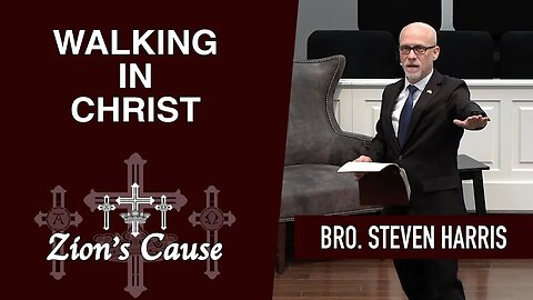 Bro. Steven Harris - "Walking in Christ"