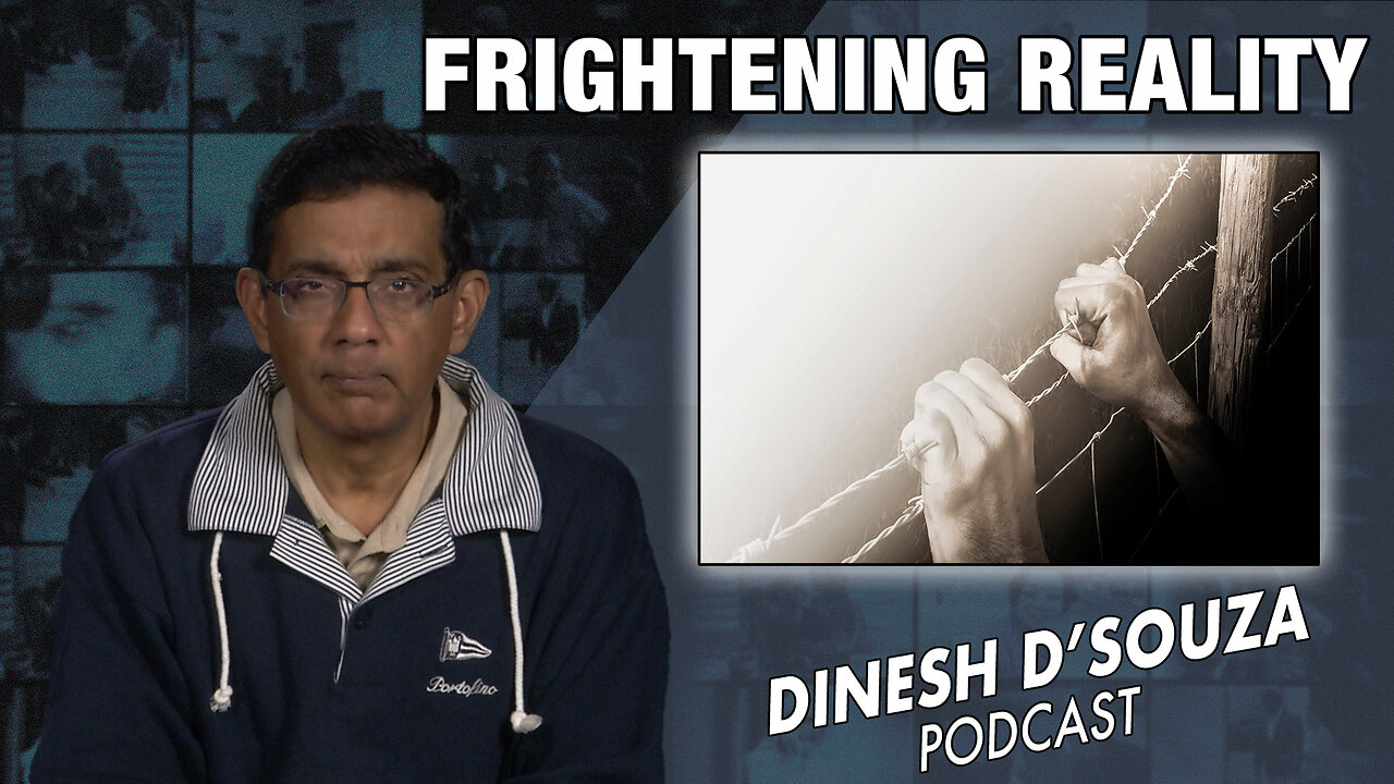 FRIGHTENING REALITY Dinesh D’Souza Podcast Ep697