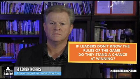 IF LEADERS DON'T KNOW THE RULES OF THE GAME - DO THEY STAND A CHANCE AT WINNING?