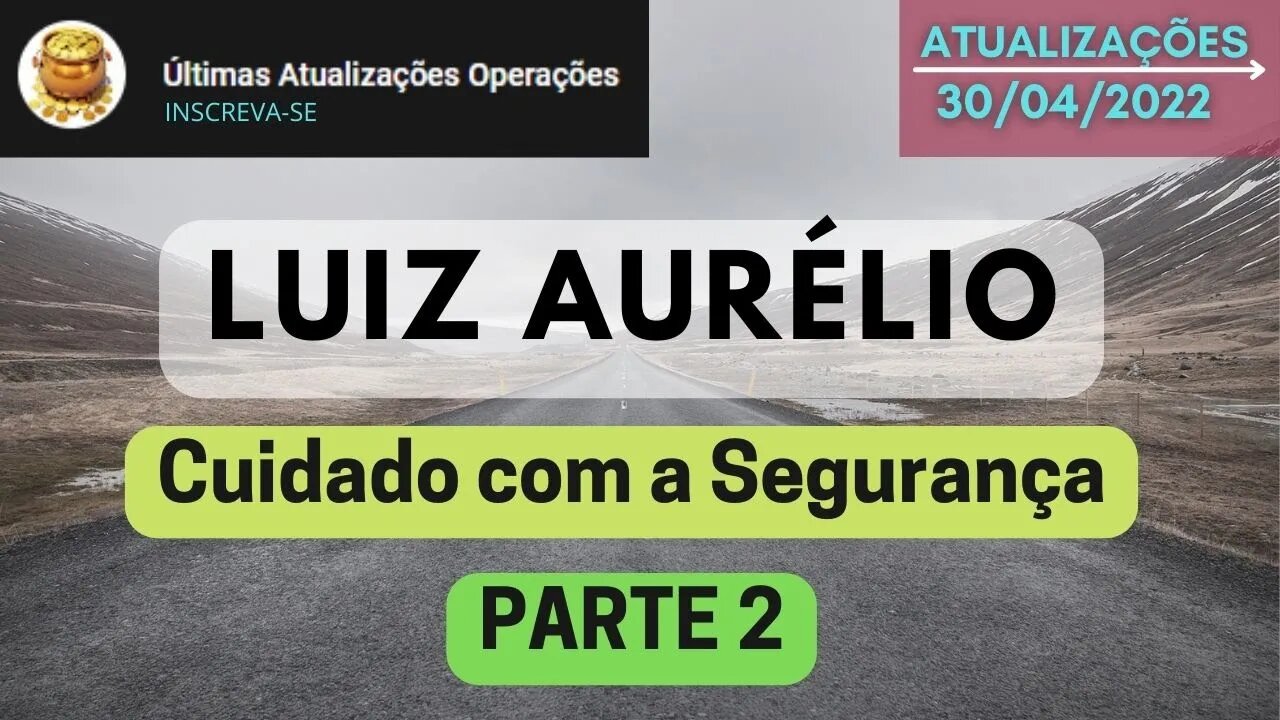 LUIZ AURÉLIO Cuidado com a Segurança PARTE 2