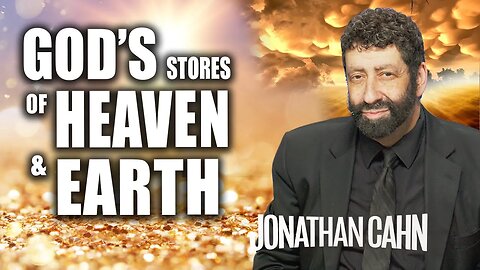 The Stores of Heaven and Earth | Jonathan Cahn Sermon