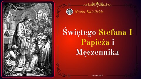 Świętego Stefana I Papieża i Męczennika | 08 Sierpień