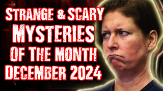 STRANGE & SCARY Mysteries of The Month Dec. 2024