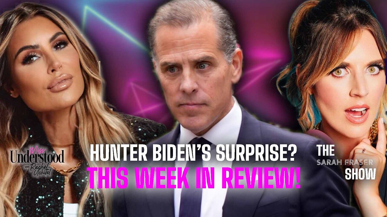 Hunter Biden's Surprise Plea Deal! This Week In Review with Rachel Uchitel & Sarah Fraser