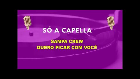 Sampa Crew /Quero ficar com você /ACapella