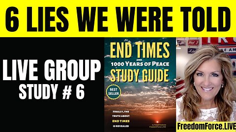 #006  11-23-24    LIVE End Times STUDY GROUP #6 on Chapter 6 - Six Lies We Were Told