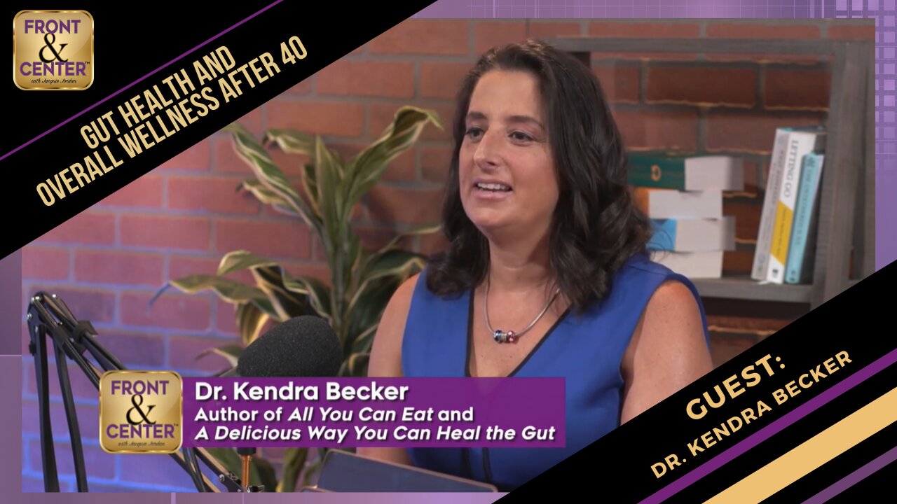 Front & Center with Jacquie Jordan - with Guest Dr. Kendra Becker, Gut Health and Health After 50