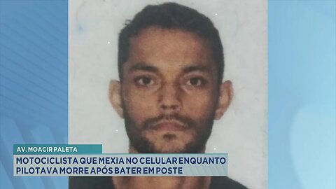Av. Moacir Paleta: Motociclista que Mexia no Celular enquanto Pilotava Morre após Bater em Poste.