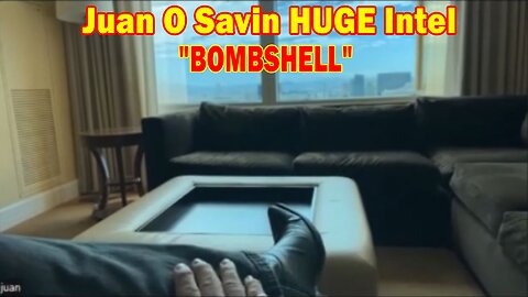 Juan O Savin HUGE Intel: "BOMBSHELL"