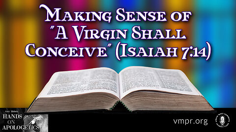 11 Dec 23, Hands on Apologetics: Making Sense of "A Virgin Shall Conceive" (Isaiah 7:14)