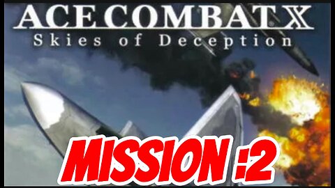 Ace Combat X Skies of Deception Mission:2