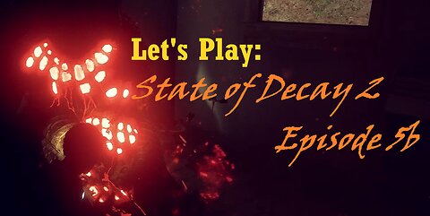 State of Decay 2 Let's Play: Episode 5b