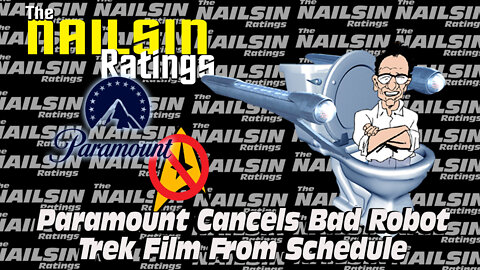 The Nailsin Ratings: Paramount Drops Bad Robot Trek Film From Schedule