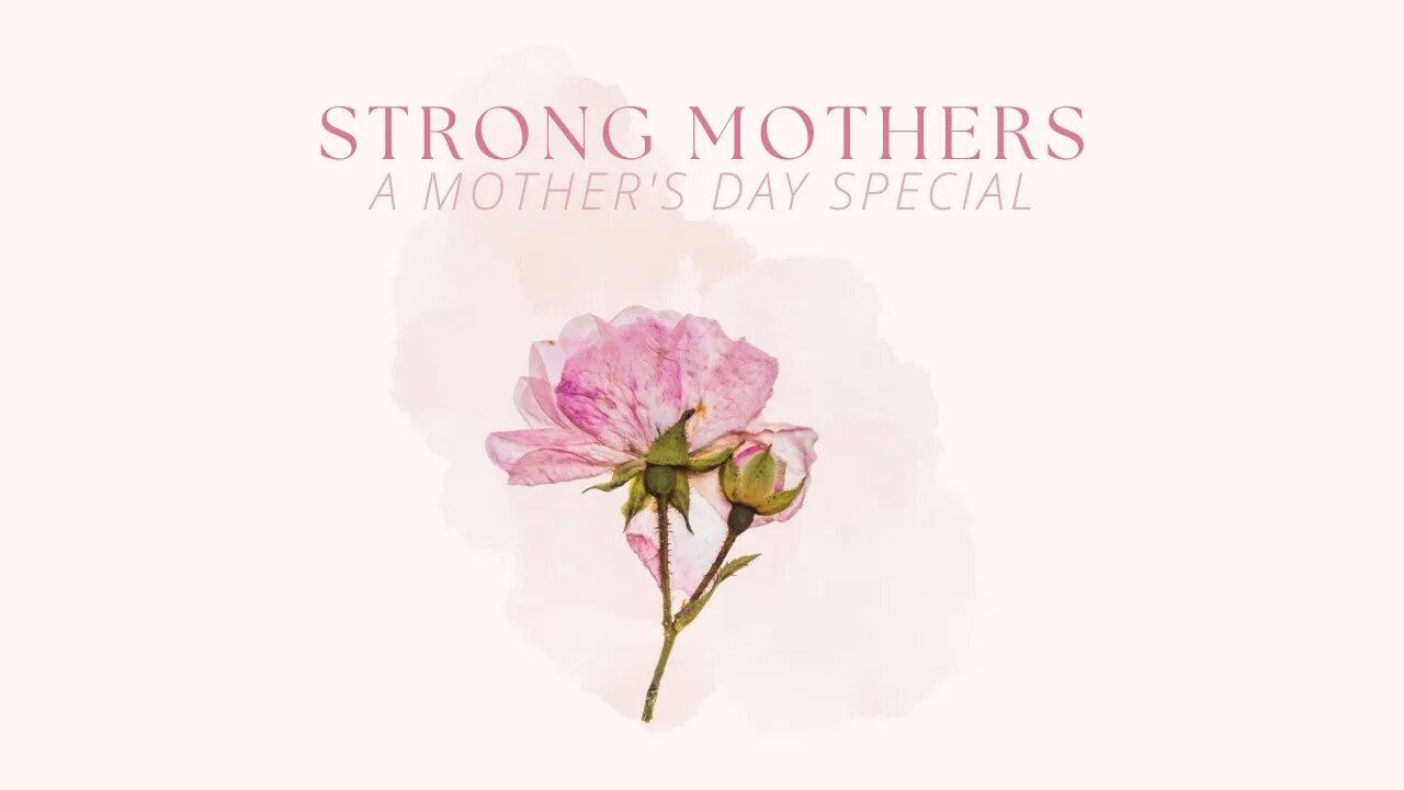 "Strong Mothers!" Sunday Morning (5/8/22)