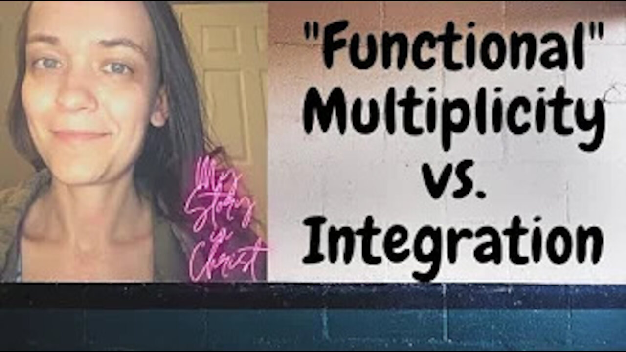 (!TW!) "Functional" Multiplicity vs. Integration (My Story In Christ) -DID/SRA/MC-