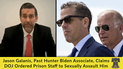 Jason Galanis, Past Hunter Biden Associate, Claims DOJ Ordered Prison Staff to Sexually Assault Him