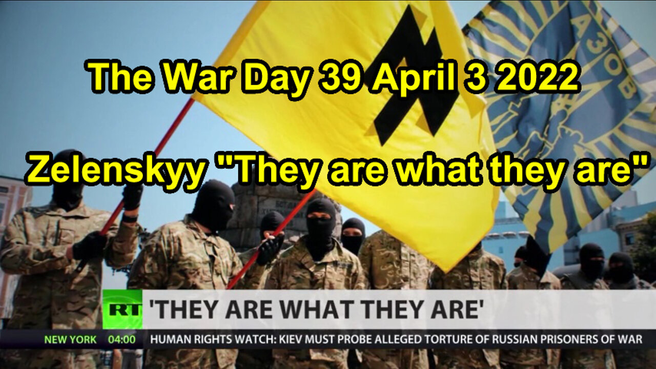 The War Day 39 April 3 2022 Zelenskyy "They are what they are"