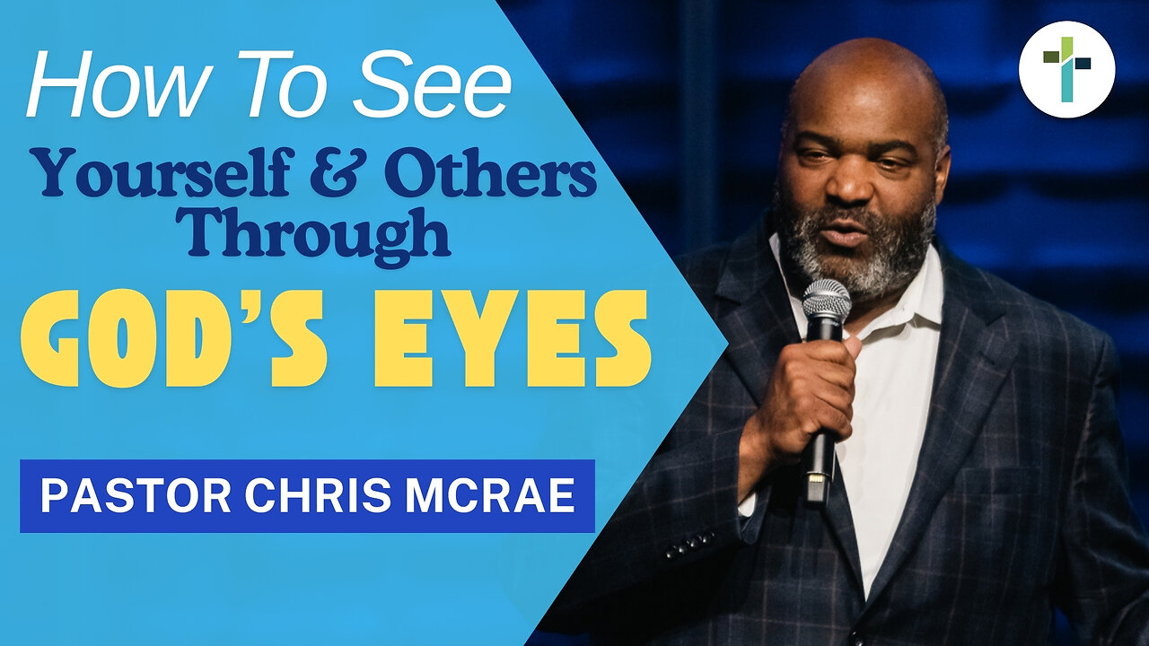 How to See Yourself and Others Through God’s Eyes