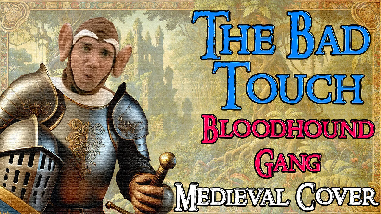 The Bad Touch (Bardcore - Medieval Parody Cover) Originally by Bloodhound Gang