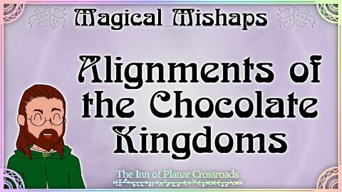 Magical Mishaps: Alignments of the Chocolate Kingdoms