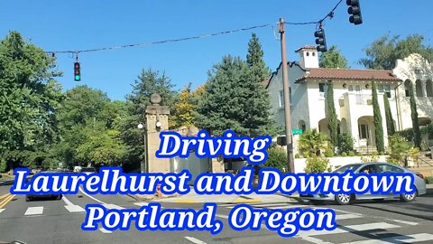 DRIVING PART OF LAURELHURST PARK AND DOWNTOWN PORTLAND, OREGON JULY 2021