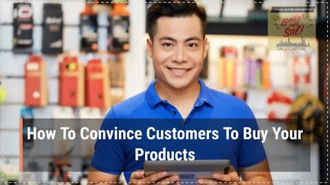 How To Convince Customers To Buy Your Products