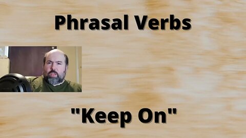 Phrasal Verbs: Keep On