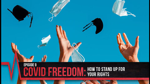 COVID Secrets Episode 9 - COVID Freedom: How to Stand Up for Your Rights