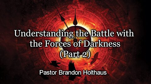 Understanding the Battle with the Forces of Darkness - Part 2