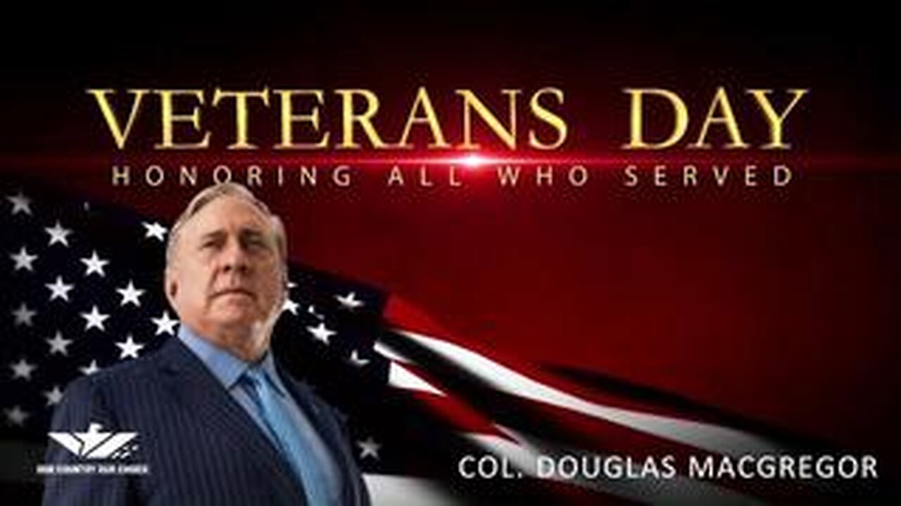 Col Douglas Macgregor - Our Country Our Choice 11/9/2024 Honoring Veteran's Day