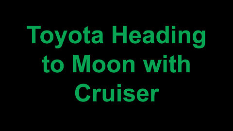 Toyota Heading to Moon with Cruiser