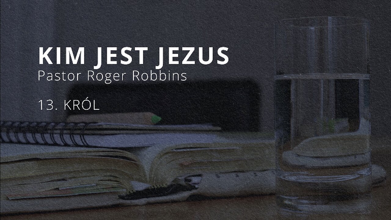 2023.10.25 - ChIBiM - KIM JEST JEZUS cz13 - KROL - Pastor Roger