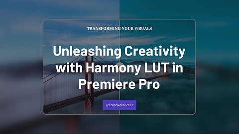 Transforming Your Visuals Unleashing Creativity with Harmony LUT in Premiere Pro