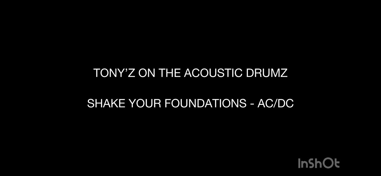 TONY’Z ON THE ACOUSTIC DRUMZ SHAKE YOUR FOUNDATIONS - AC/DC