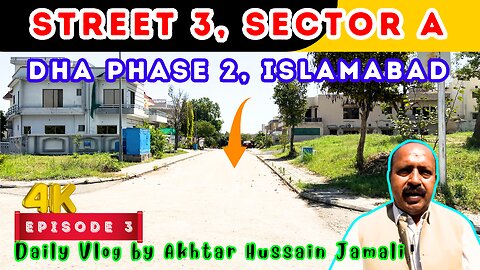 Street 3, Sector A, DHA Phase 2, Islamabad Overview || Episode 3 || Daily Vlog by Akhtar Jamali